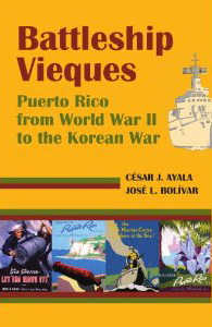 Battleship Vieques: Puerto Rico from World War II to the Korean War
